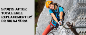 Sports After Total Knee Replacement | Dr Niraj Vora